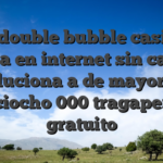 Slots double bubble casino en línea en internet sin cargo Soluciona a de mayor de dieciocho 000 tragaperras gratuito